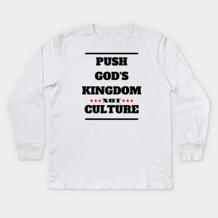 Christian Faith - Push God's Kingdom Not Culture -Gods Word Kids Long Sleeve T-Shirt